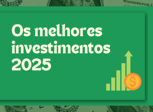 Os melhores investimentos 2025